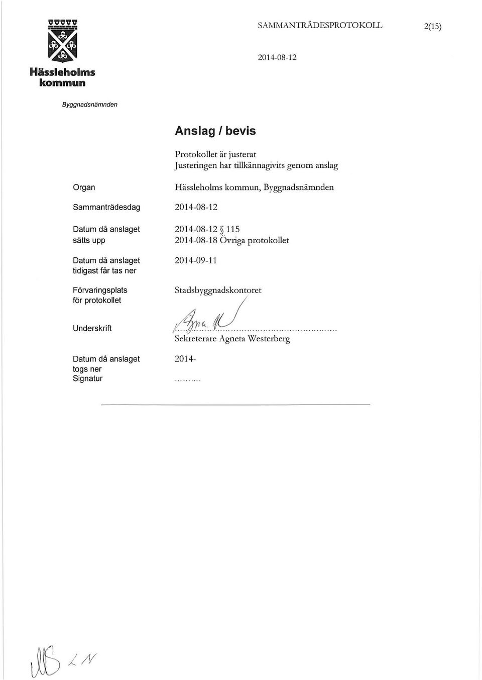 tidigast får tas ner Förvaringsplats för protokollet Underskrift Datum då anslaget togs ner Signatur,