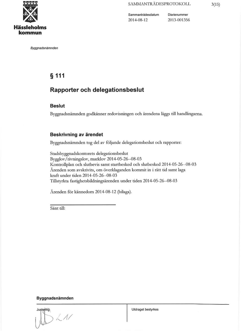 2014-05-26--08-03 Kontrollplan och slutbevis samt startbesked och slutbesked 2014-05-26--08-03 Ärenden som avskrivits, om överklaganden kommit in i rätt