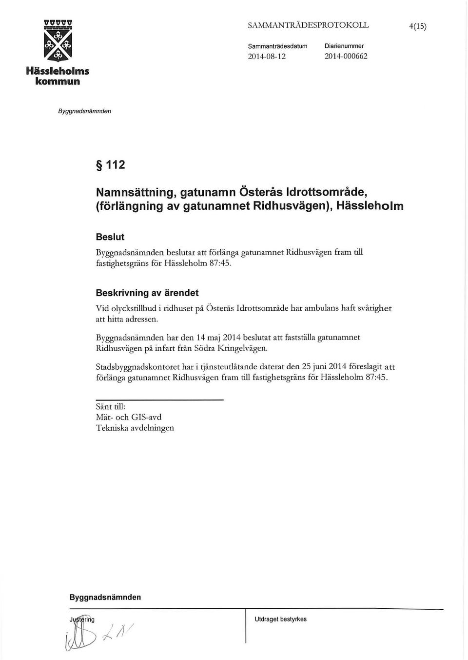 Beskrivning av ärendet Vid olyckstillbud i ridhuset på Österås Idrottsområde har ambulans haft svårighet att hitta adressen.