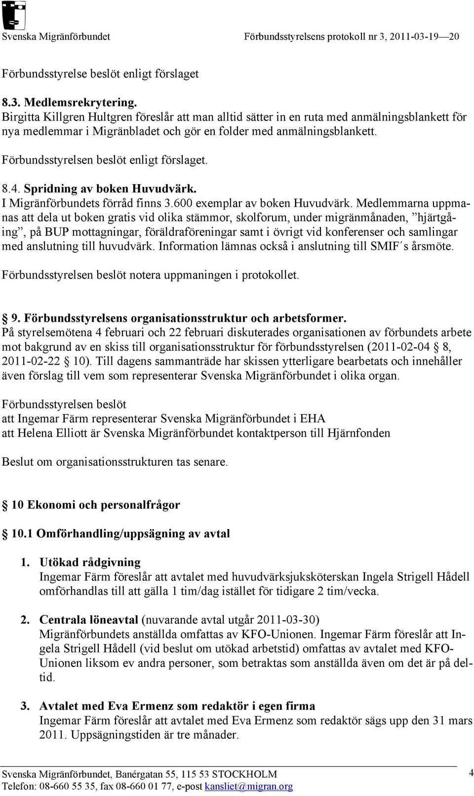 Spridning av boken Huvudvärk. I Migränförbundets förråd finns 3.600 exemplar av boken Huvudvärk.