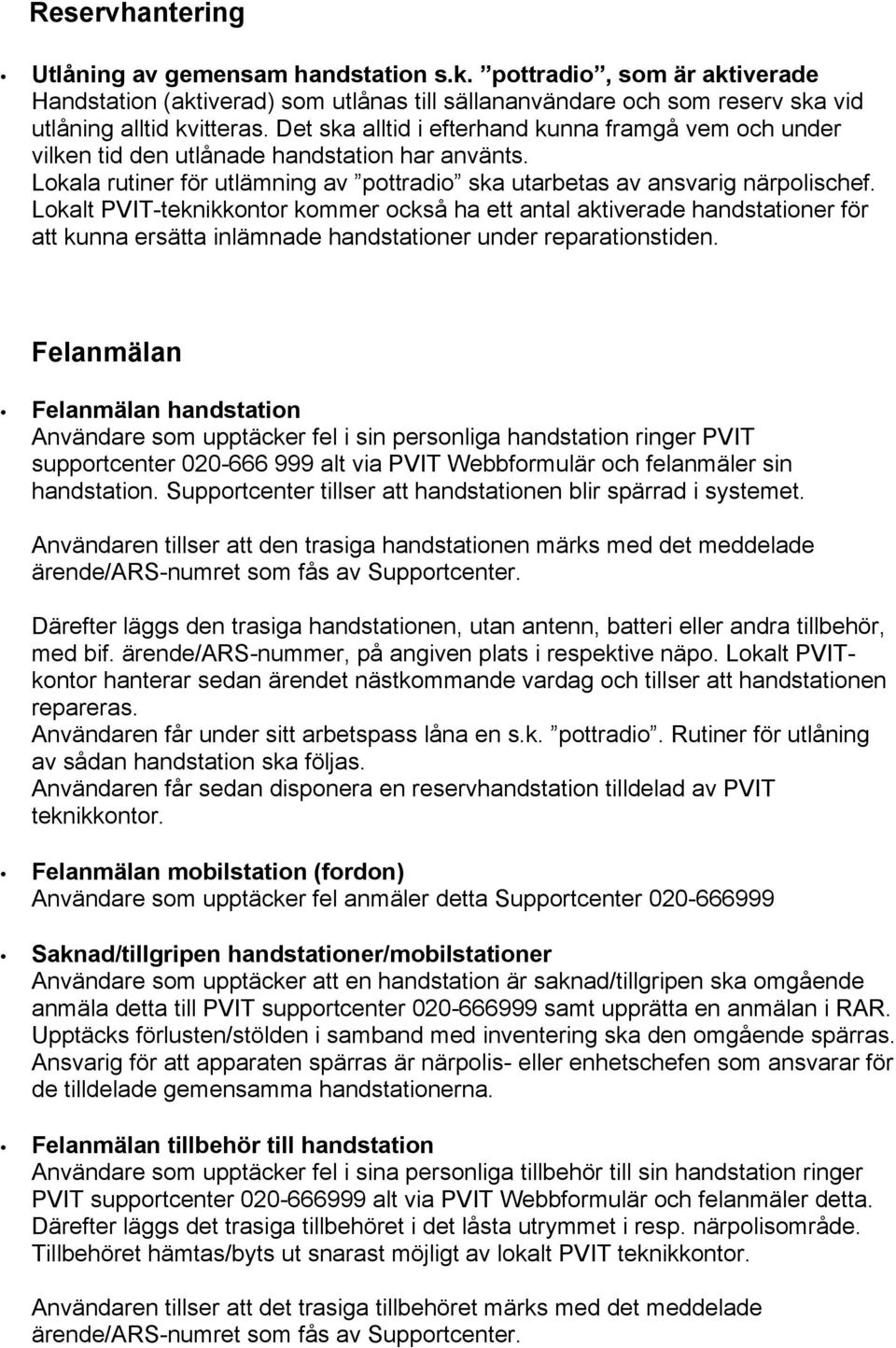 Lokalt PVIT-teknikkontor kommer också ha ett antal aktiverade handstationer för att kunna ersätta inlämnade handstationer under reparationstiden.