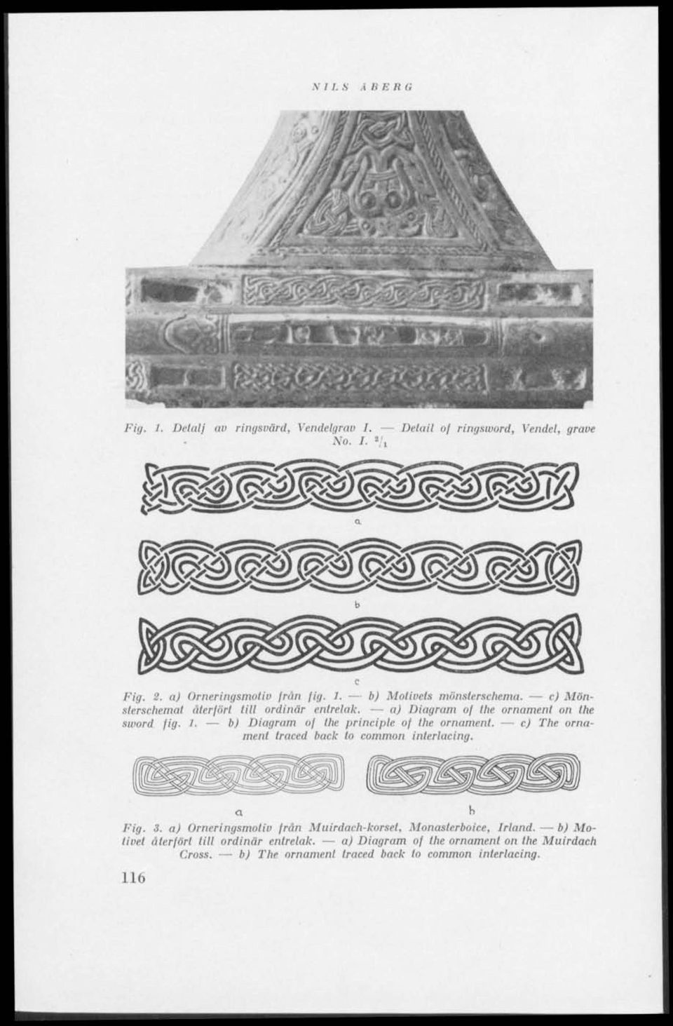 c) The ornament traced back lo common interlacing. Fig. 3. a) Orneringsmotiv från Muirdach-korsel, Monasterboice, Irland.