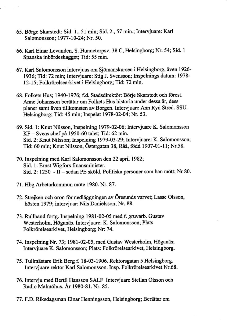 Svensson; Inspelnings datum: 1978- I 2- I 5 ; Folkrörelsearkivet i Helsingborg ; Tid: 7 2 min. 68. Folkets Hus; I 940- I 97 6; f.d. Stadsdirektör: Börje Skarstedt och ftirest.