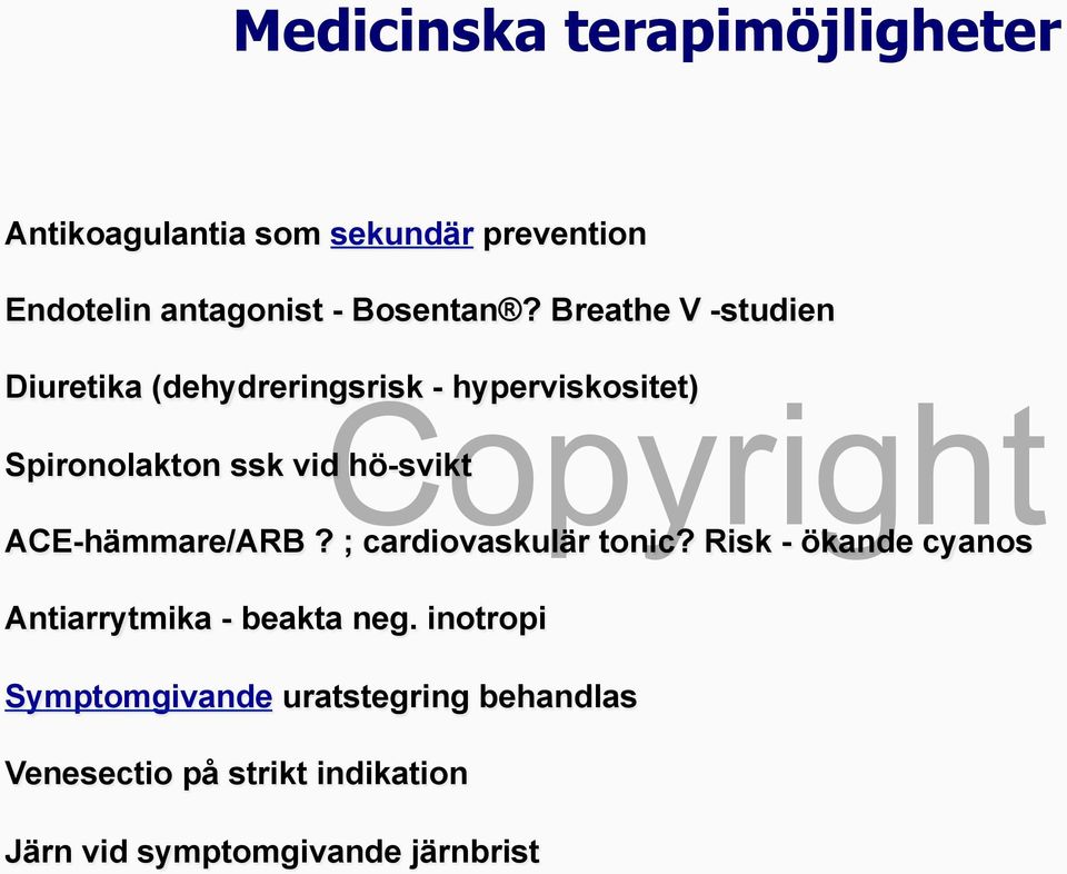 ACE-hämmare/ARB? ; cardiovaskulär tonic? Risk - ökande cyanos Antiarrytmika - beakta neg.