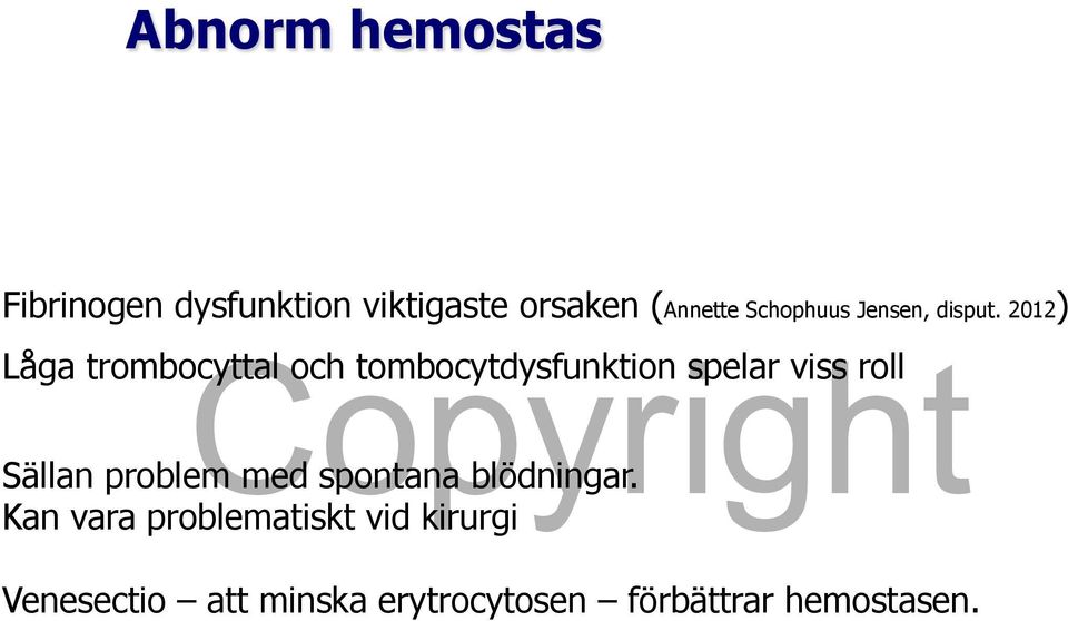 2012) Låga trombocyttal och tombocytdysfunktion spelar viss roll Sällan