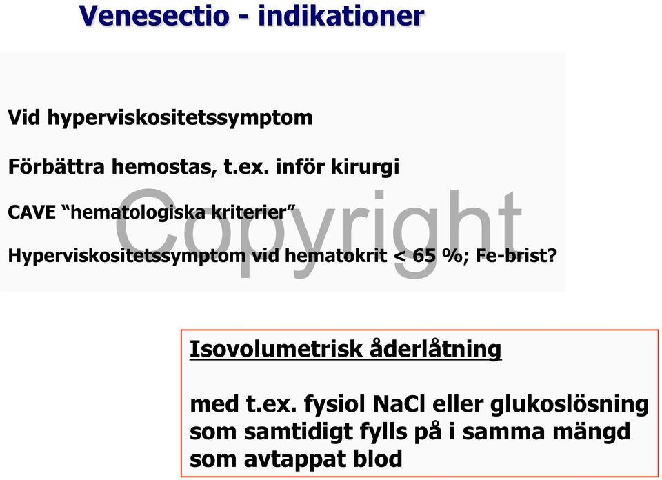 hematokrit < 65 %; Fe-brist? Isovolumetrisk åderlåtning med t.ex.