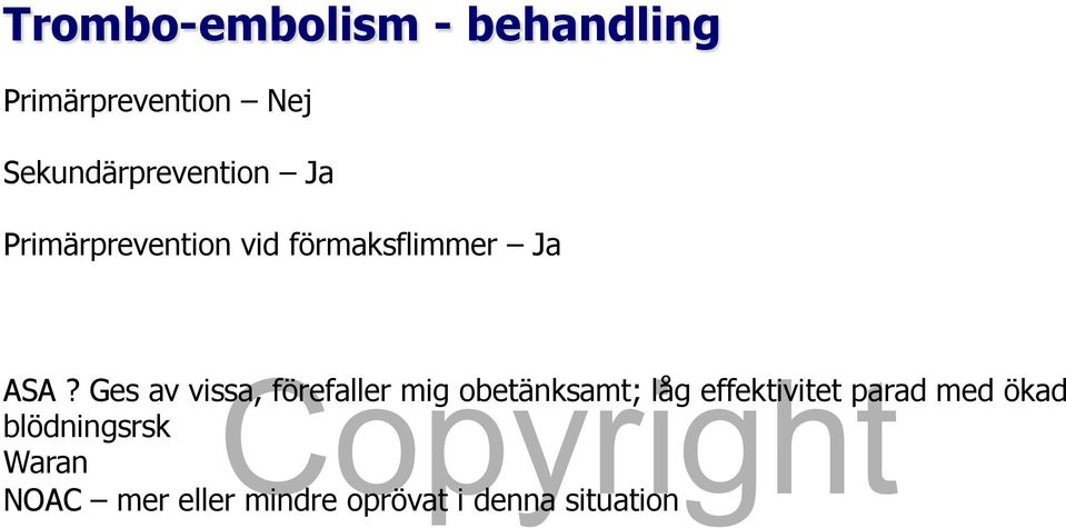 ASA? Ges av vissa, förefaller mig obetänksamt; låg effektivitet