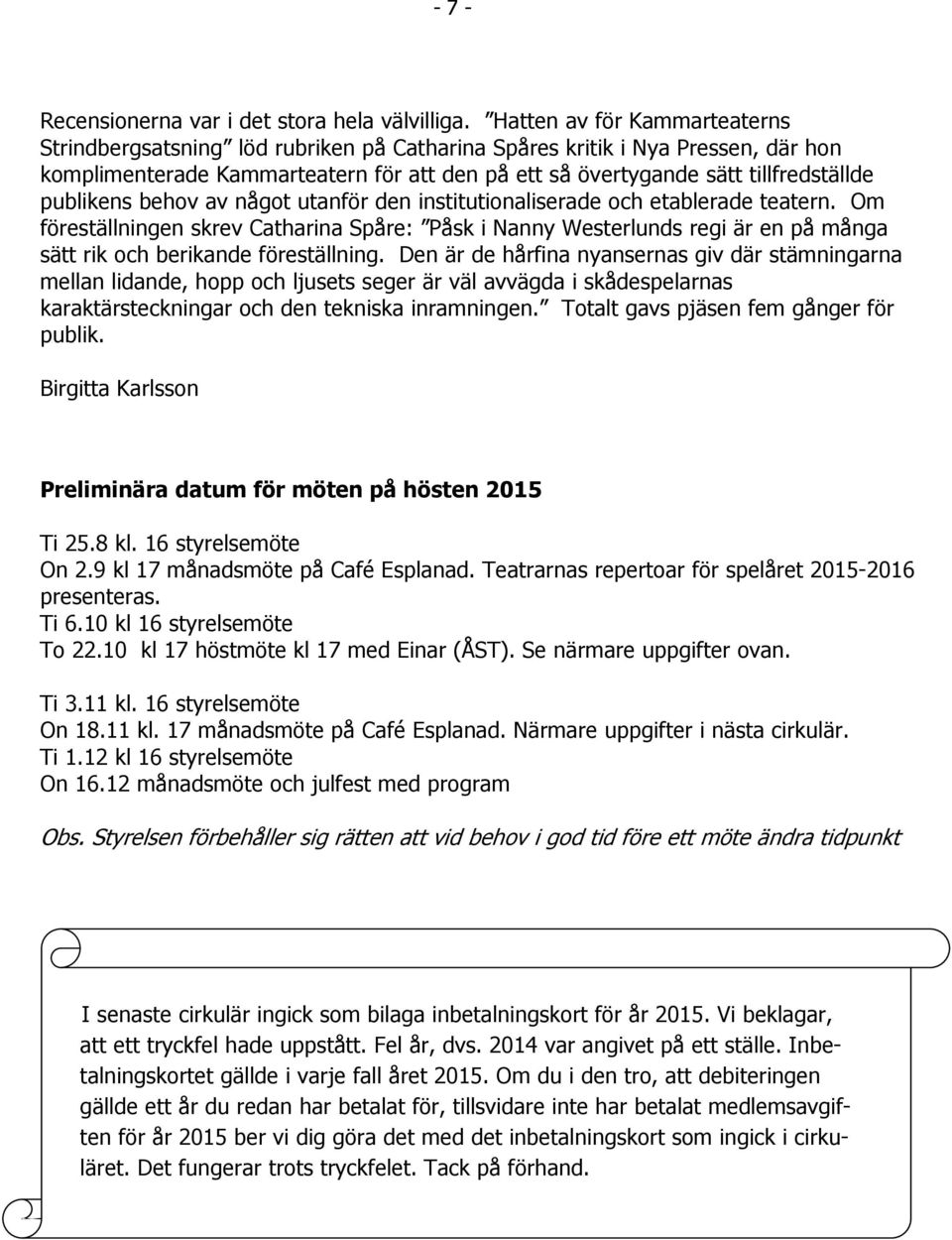 publikens behov av något utanför den institutionaliserade och etablerade teatern.