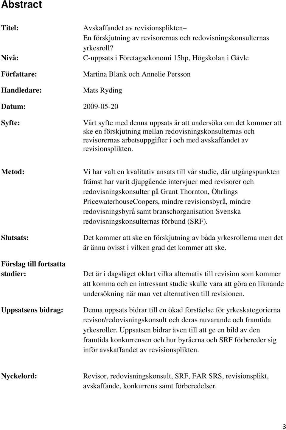 förskjutning mellan redovisningskonsulternas och revisorernas arbetsuppgifter i och med avskaffandet av revisionsplikten.