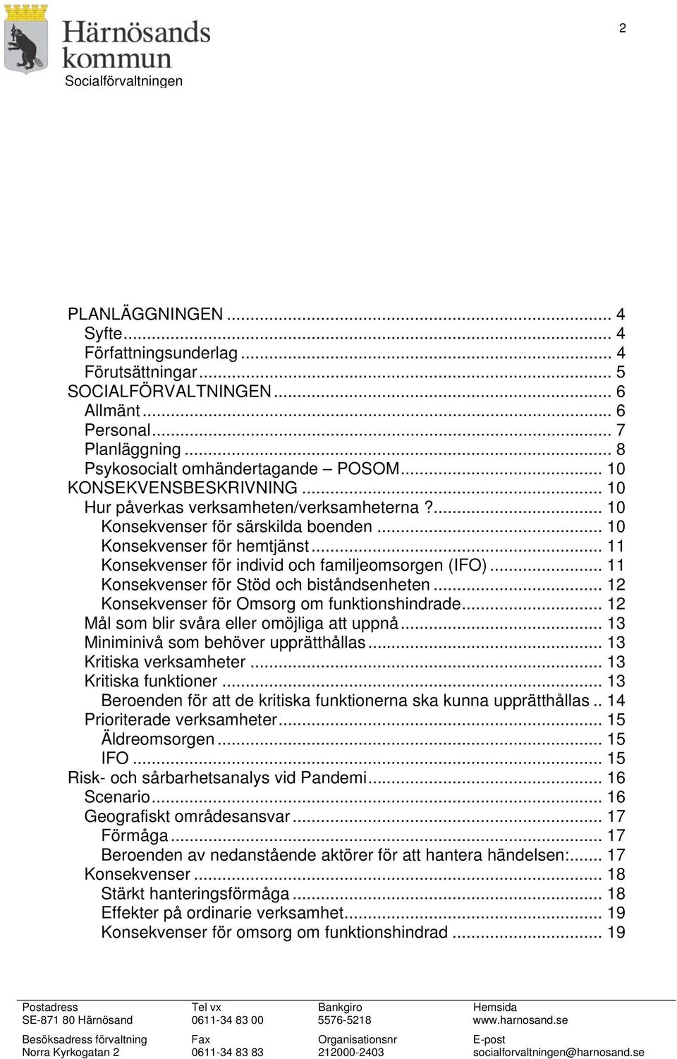 .. 11 Konsekvenser för individ och familjeomsorgen (IFO)... 11 Konsekvenser för Stöd och biståndsenheten... 12 Konsekvenser för Omsorg om funktionshindrade.