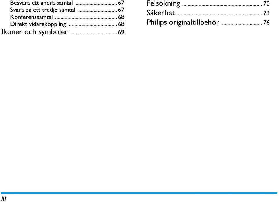 .. 67 Konferenssamtal... 68 Direkt vidarekoppling.