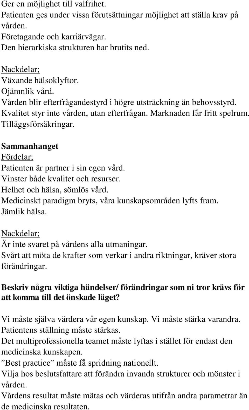 Tilläggsförsäkringar. Sammanhanget Fördelar; Patienten är partner i sin egen vård. Vinster både kvalitet och resurser. Helhet och hälsa, sömlös vård.