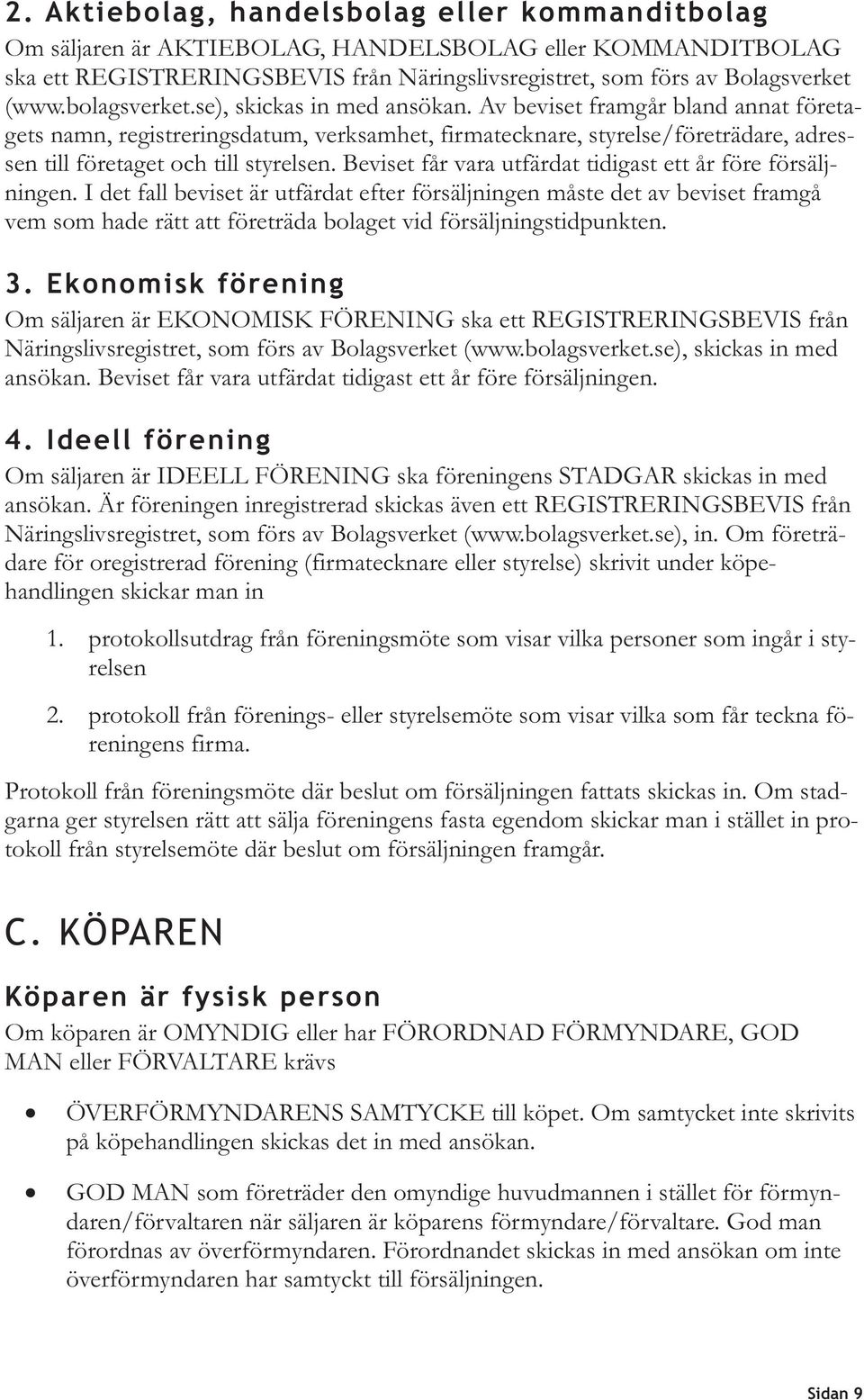 Beviset får vara utfärdat tidigast ett år före försäljningen.