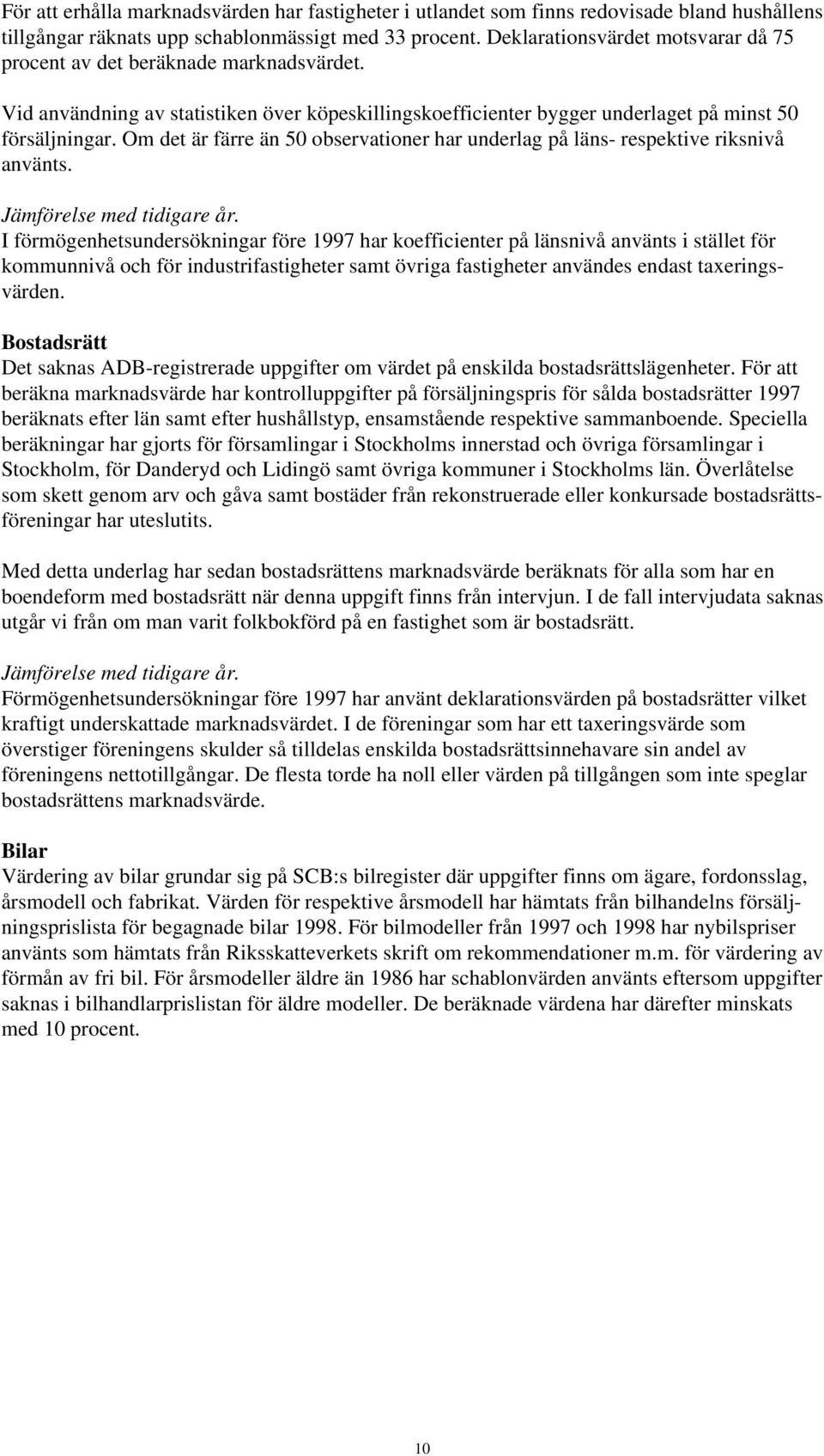 Om det är färre än 50 observationer har underlag på läns- respektive riksnivå använts. Jämförelse med tidigare år.