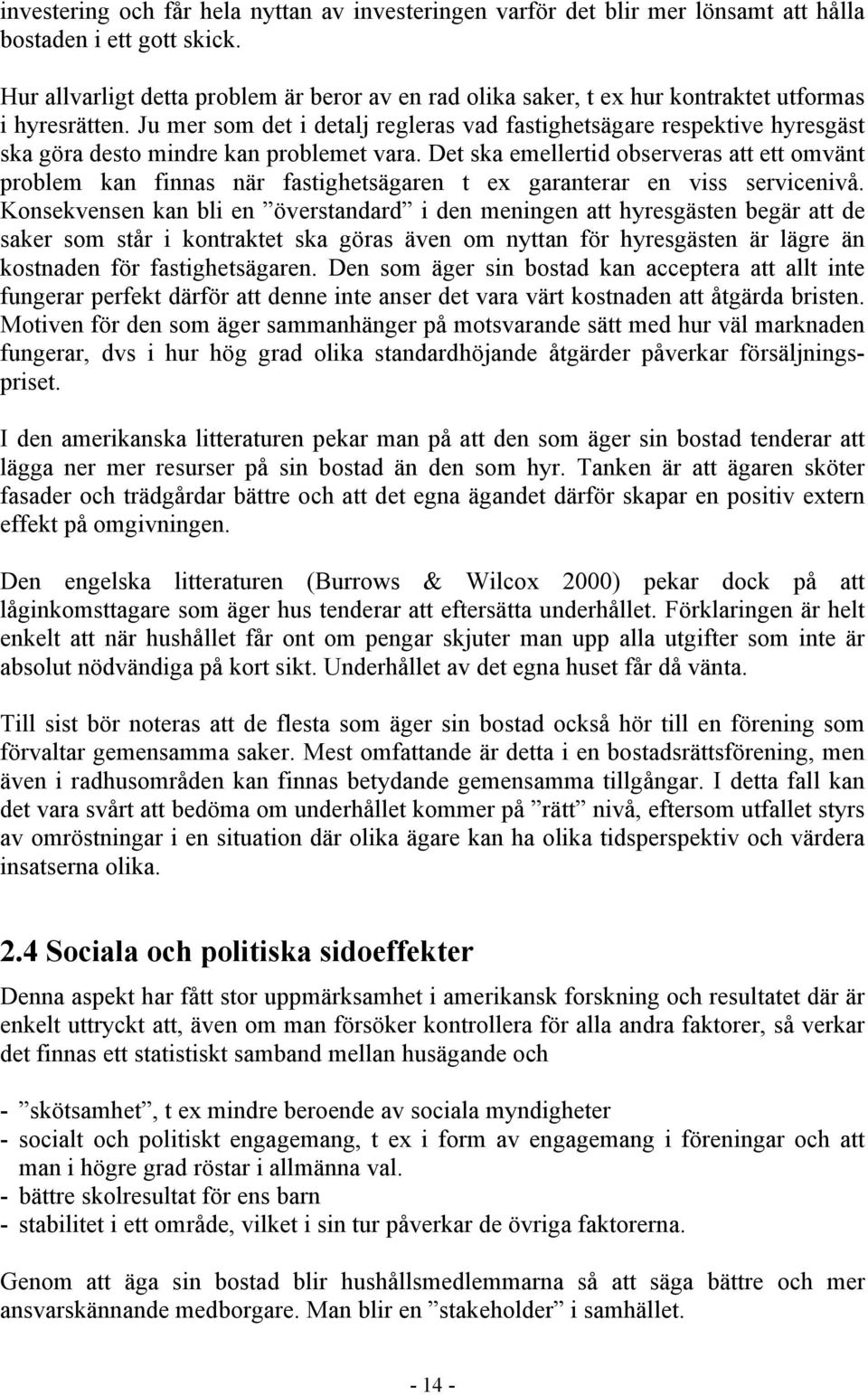 Ju mer som det i detalj regleras vad fastighetsägare respektive hyresgäst ska göra desto mindre kan problemet vara.