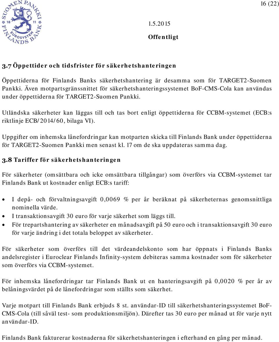 Utländska säkerheter kan läggas till och tas bort enligt öppettiderna för CCBM-systemet (ECB:s riktlinje ECB/2014/60, bilaga VI).