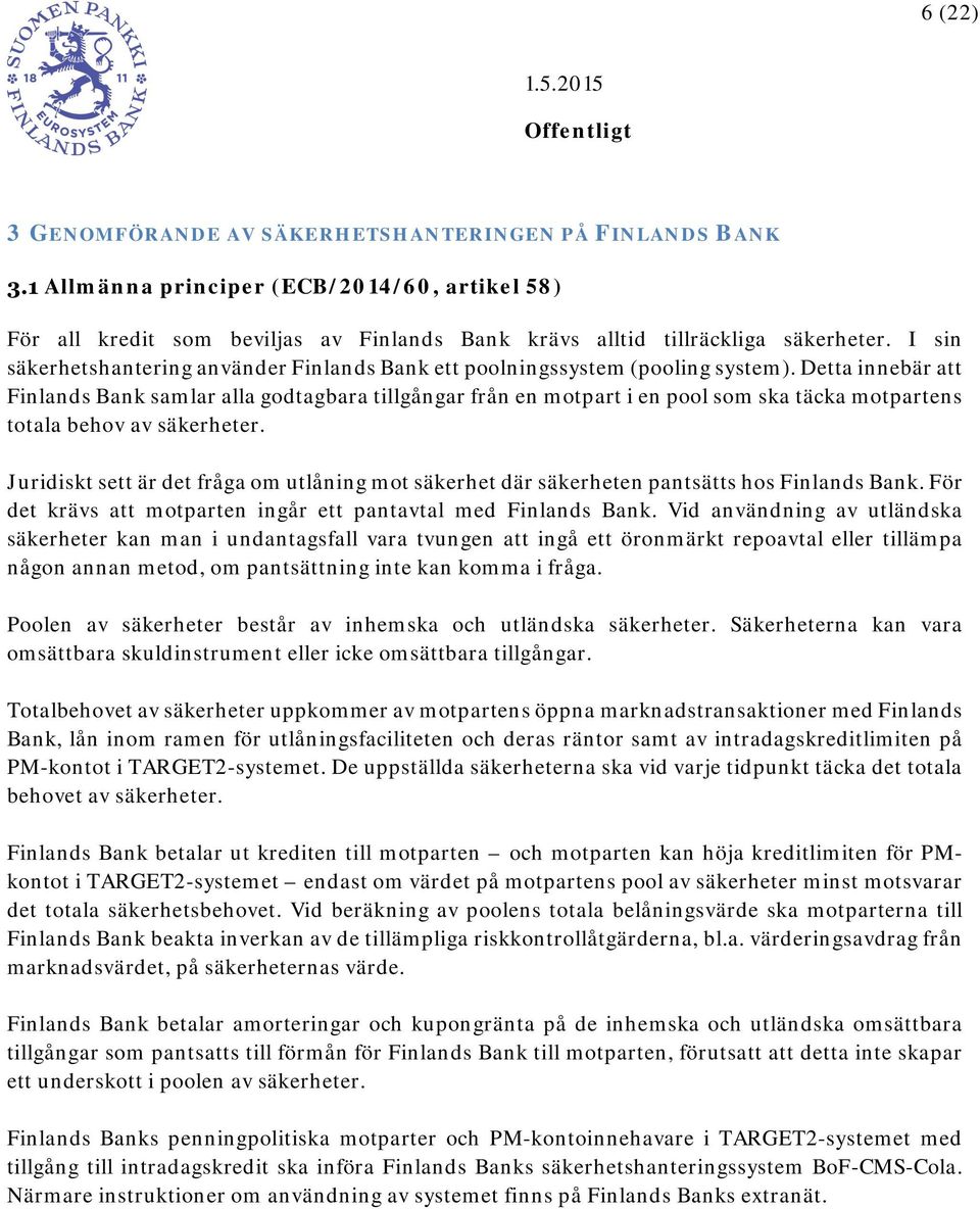 Detta innebär att Finlands Bank samlar alla godtagbara tillgångar från en motpart i en pool som ska täcka motpartens totala behov av säkerheter.