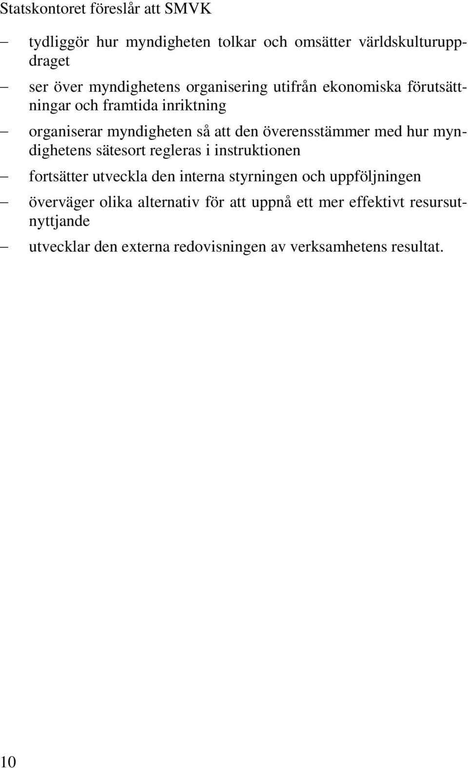 hur myndighetens sätesort regleras i instruktionen fortsätter utveckla den interna styrningen och uppföljningen överväger