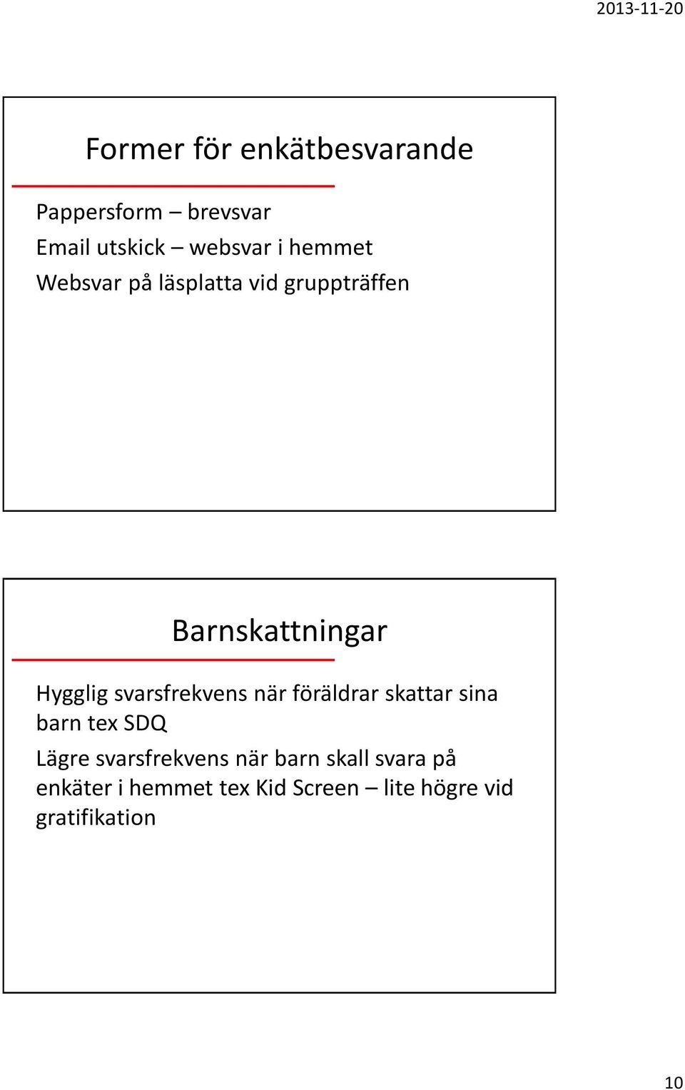 svarsfrekvens när föräldrar skattar sina barn tex SDQ Lägre svarsfrekvens