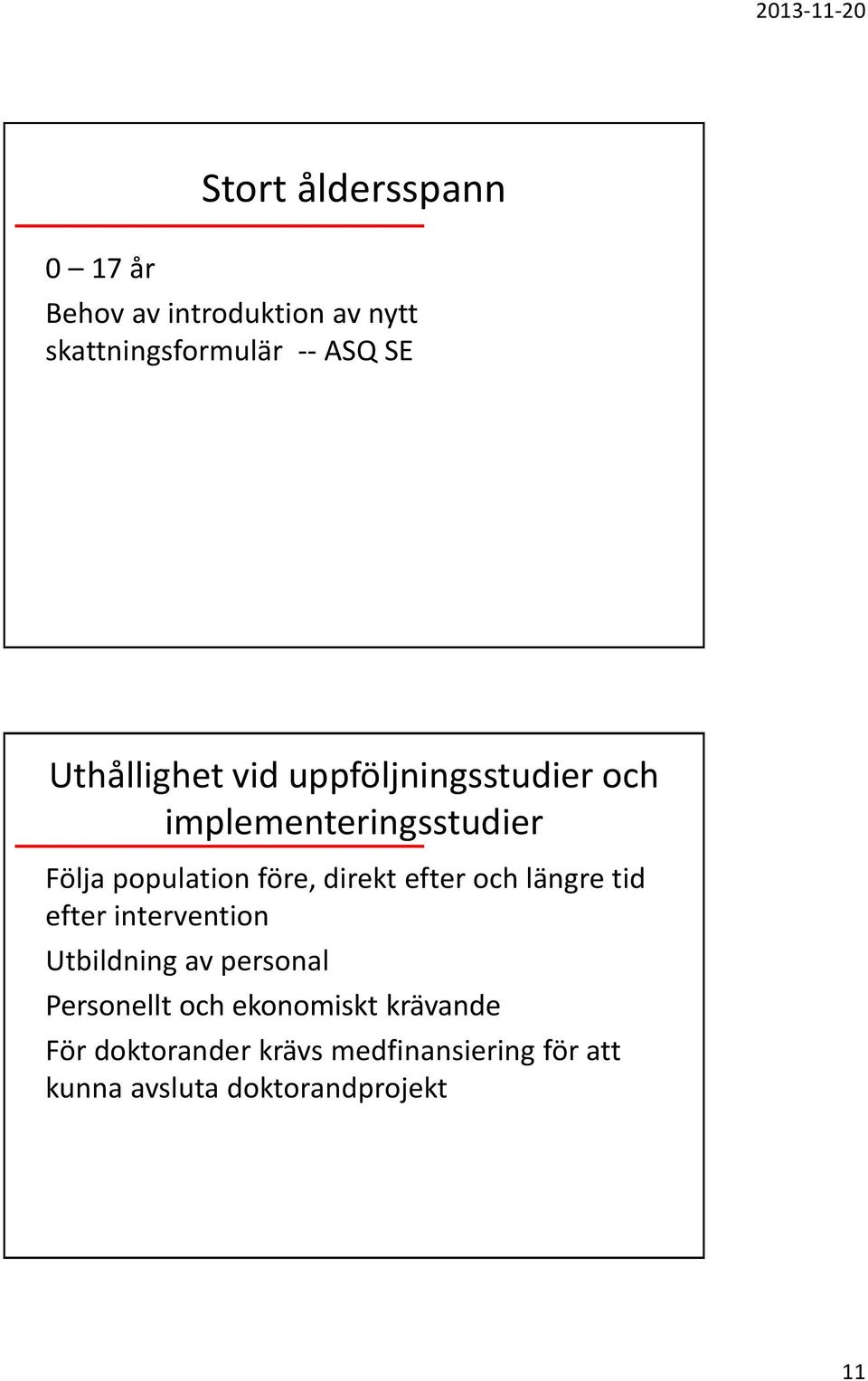 direkt efter och längre tid efter intervention Utbildning av personal Personellt och