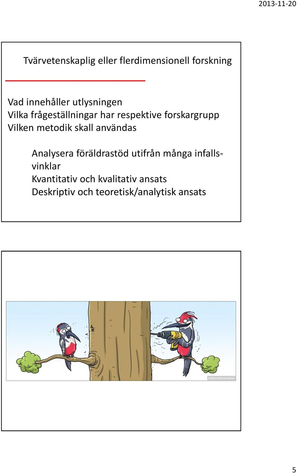 metodik skall användas Analysera föräldrastöd utifrån många