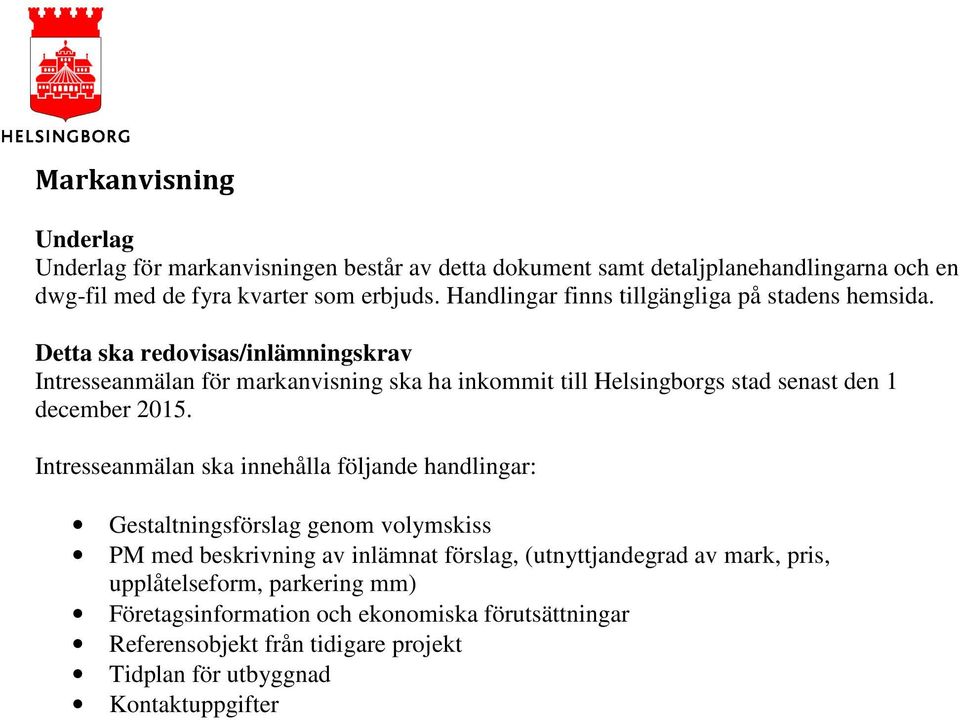 Detta ska redovisas/inlämningskrav Intresseanmälan för markanvisning ska ha inkommit till Helsingborgs stad senast den 1 december 2015.