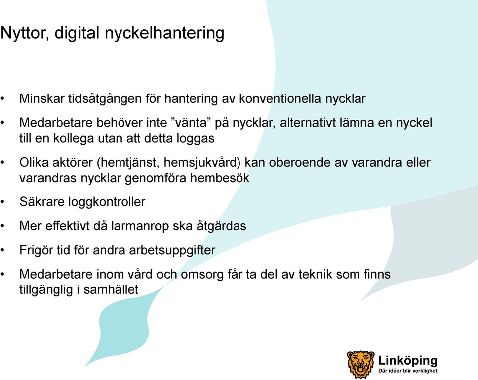 oberoende av varandra eller varandras nycklar genomföra hembesök Säkrare loggkontroller Mer effektivt då larmanrop ska