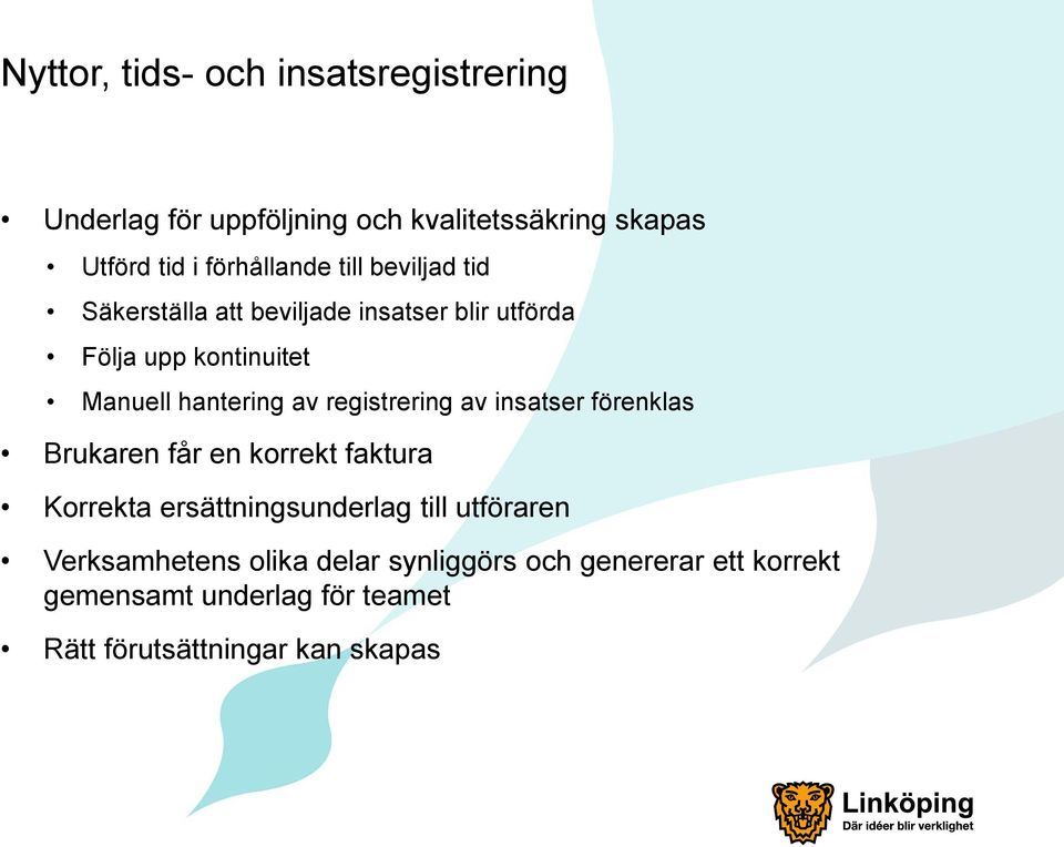 registrering av insatser förenklas Brukaren får en korrekt faktura Korrekta ersättningsunderlag till utföraren