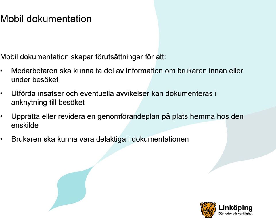 eventuella avvikelser kan dokumenteras i anknytning till besöket Upprätta eller revidera en