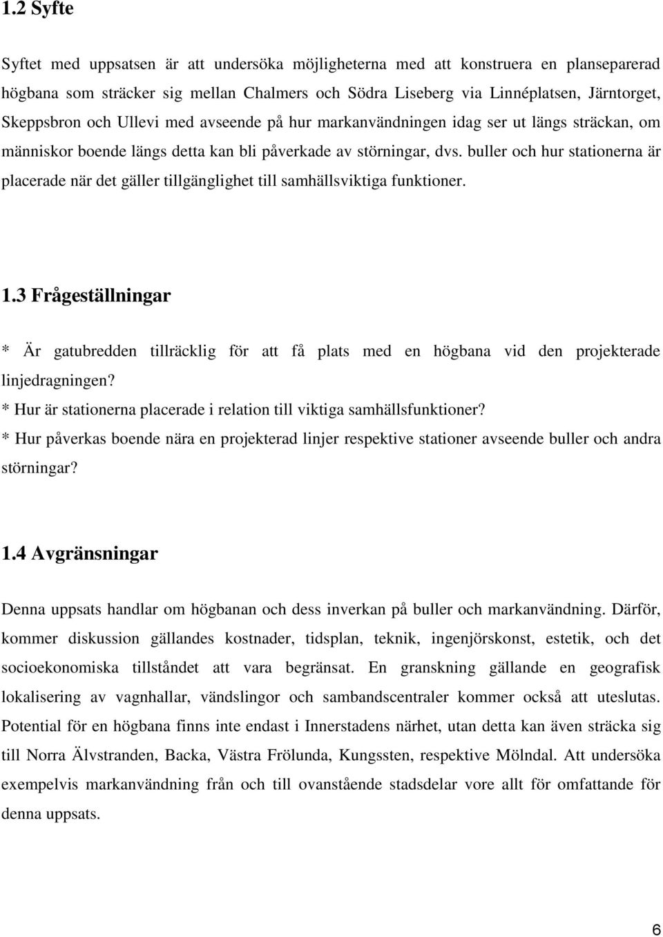 buller och hur stationerna är placerade när det gäller tillgänglighet till samhällsviktiga funktioner. 1.