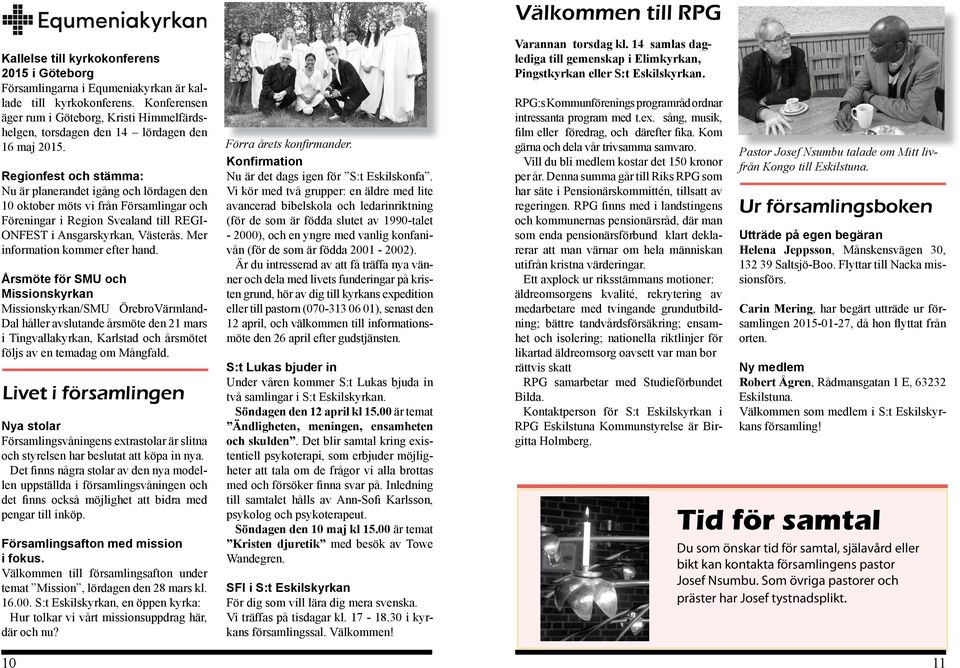 Regionfest och stämma: Nu är planerandet igång och lördagen den 10 oktober möts vi från Församlingar och Föreningar i Region Svealand till REGI- ONFEST i Ansgarskyrkan, Västerås.