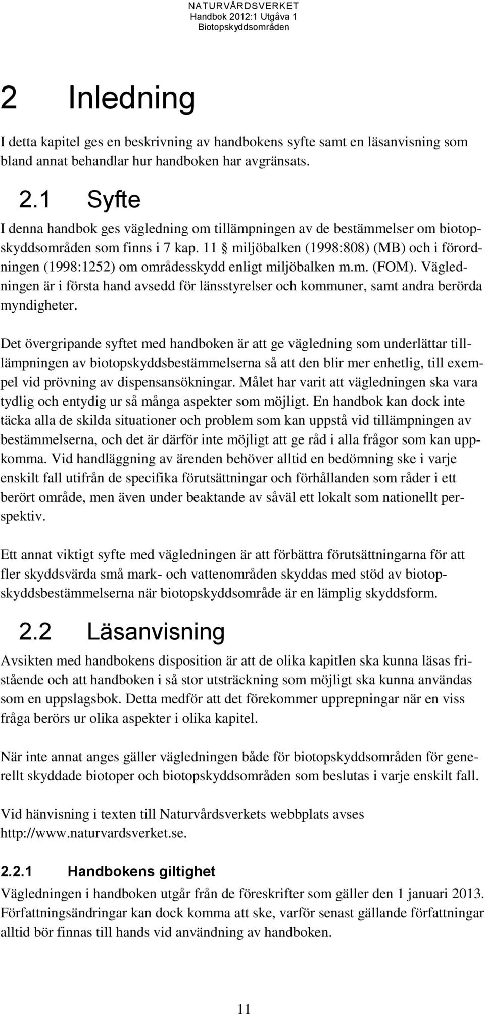 11 miljöbalken (1998:808) (MB) och i förordningen (1998:1252) om områdesskydd enligt miljöbalken m.m. (FOM).