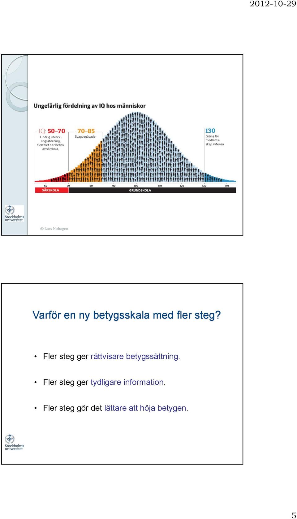 Fler steg ger rättvisare betygssättning.