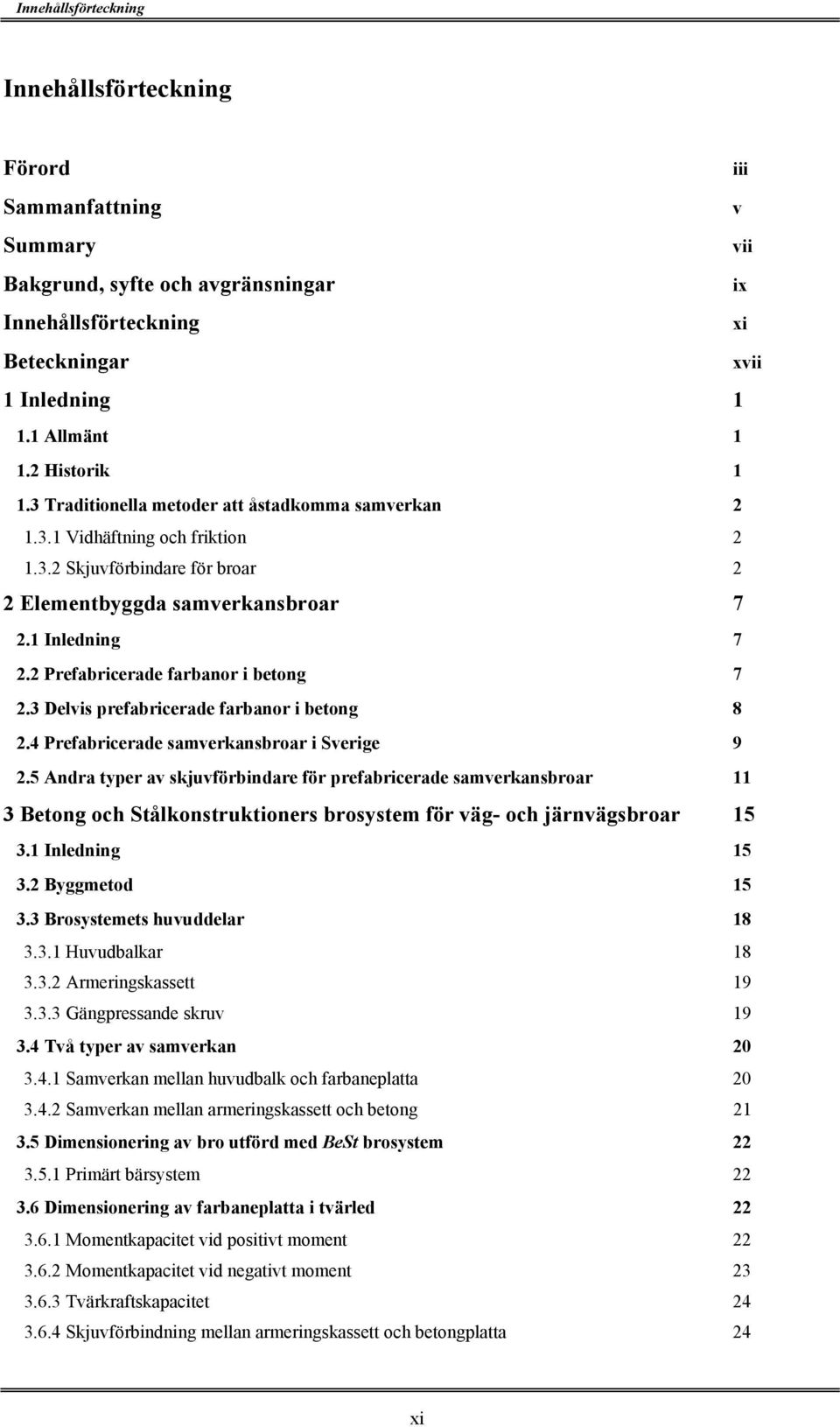 Prefabricerade farbanor i betong 7.3 Delvis prefabricerade farbanor i betong 8.4 Prefabricerade samverkansbroar i Sverige 9.