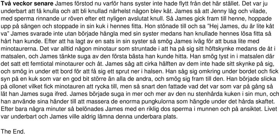 Så James gick fram till henne, hoppade upp på sängen och stoppade in sin kuk i hennes fitta.