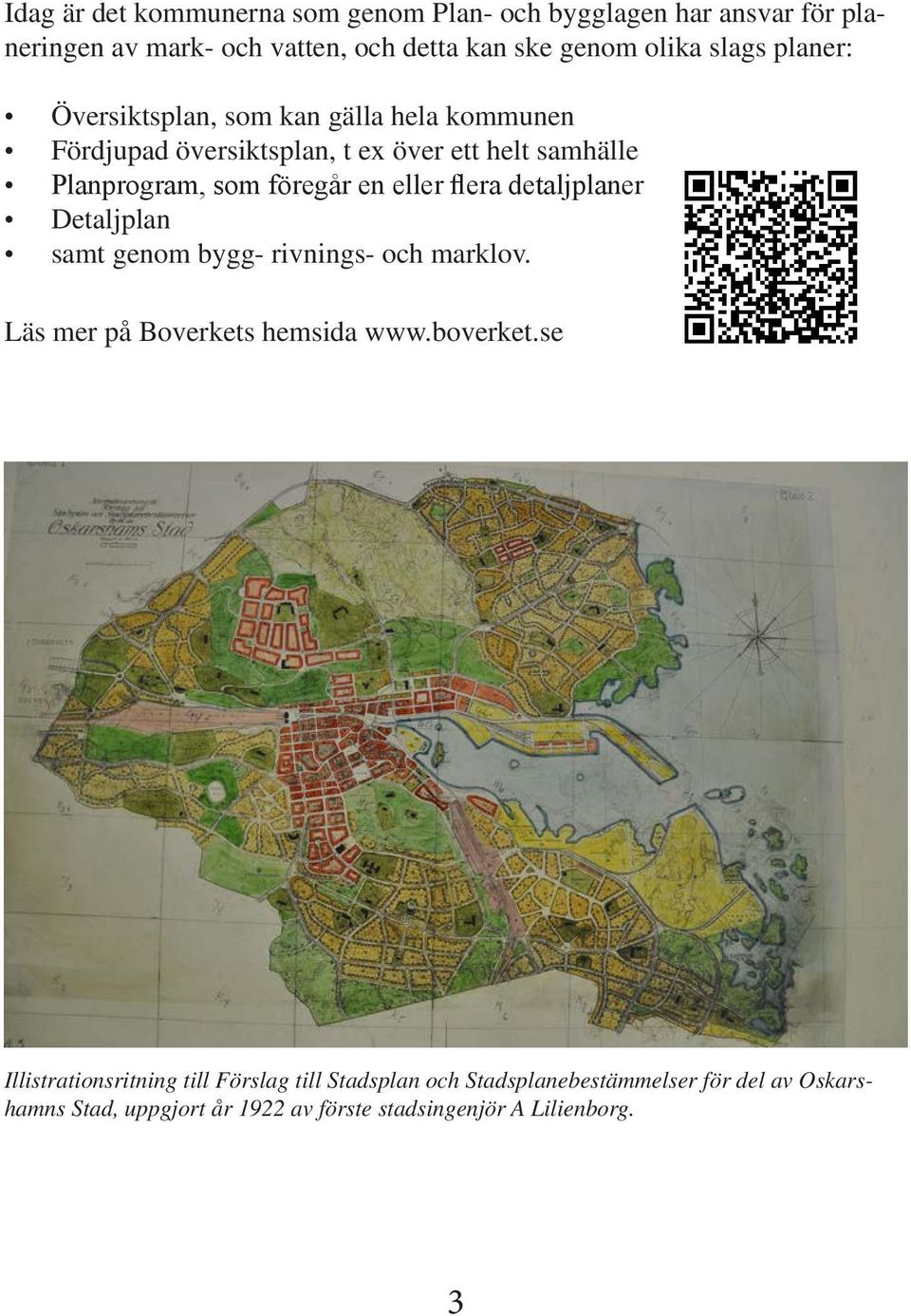 eller flera detaljplaner Detaljplan samt enom by- rivnins- och marklov. Läs mer på Boverkets hemsida www.boverket.