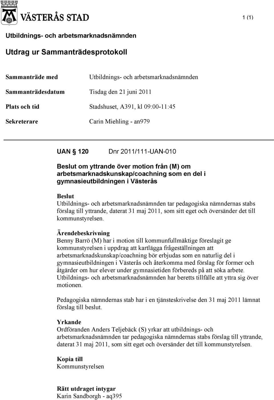 daterat 31 maj 2011, som sitt eget och översänder det till kommunstyrelsen.