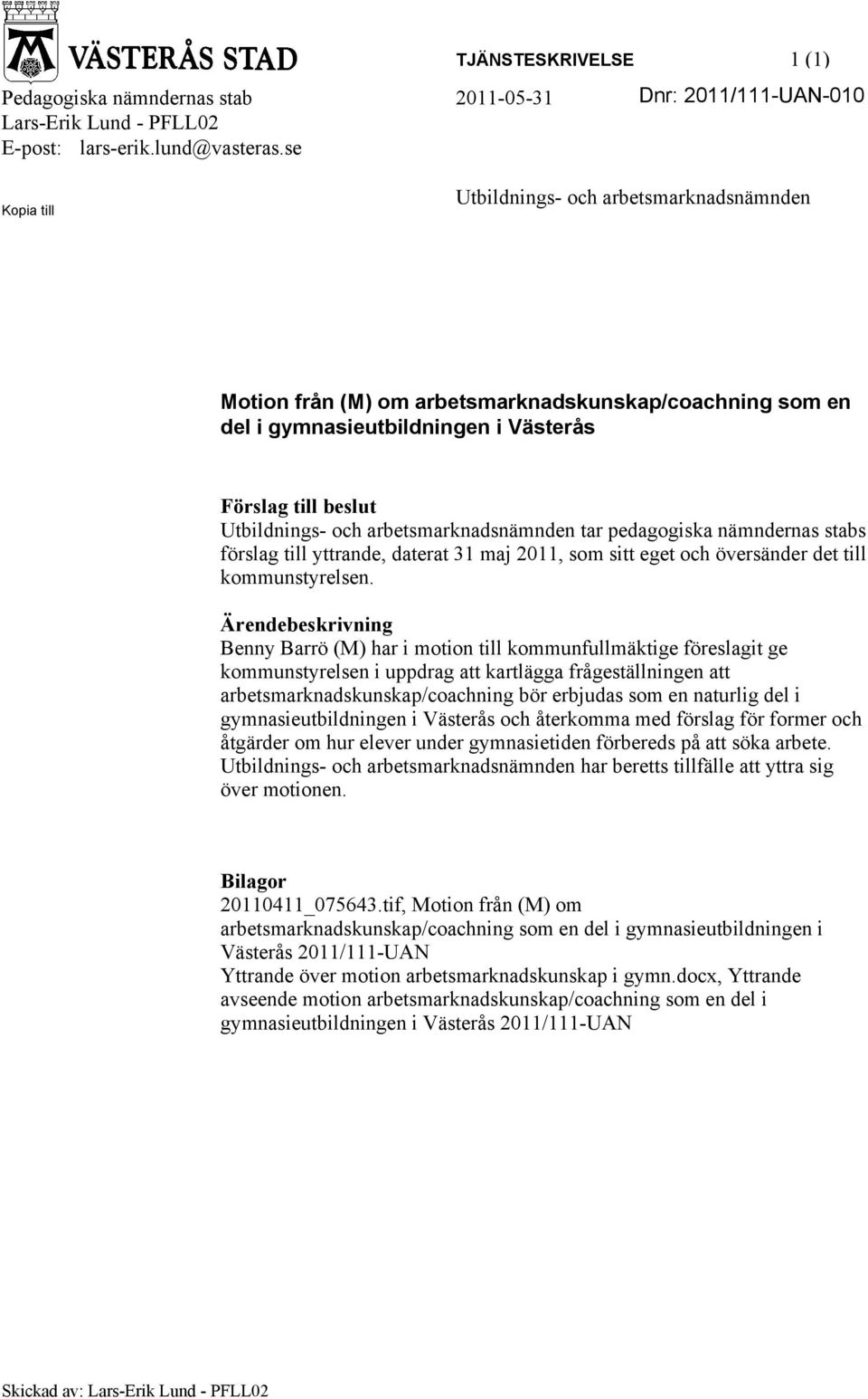 maj 2011, som sitt eget och översänder det till kommunstyrelsen.