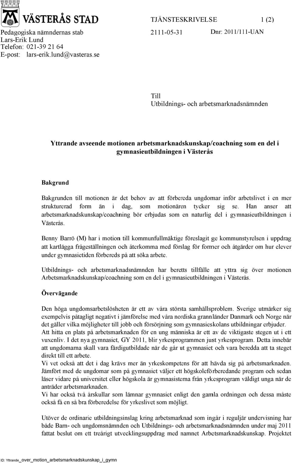 motionen är det behov av att förbereda ungdomar inför arbetslivet i en mer strukturerad form än i dag, som motionären tycker sig se.