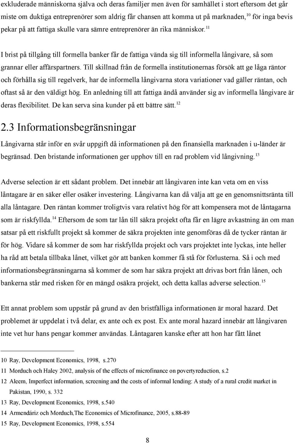 11 I brist på tillgång till formella banker får de fattiga vända sig till informella långivare, så som grannar eller affärspartners.