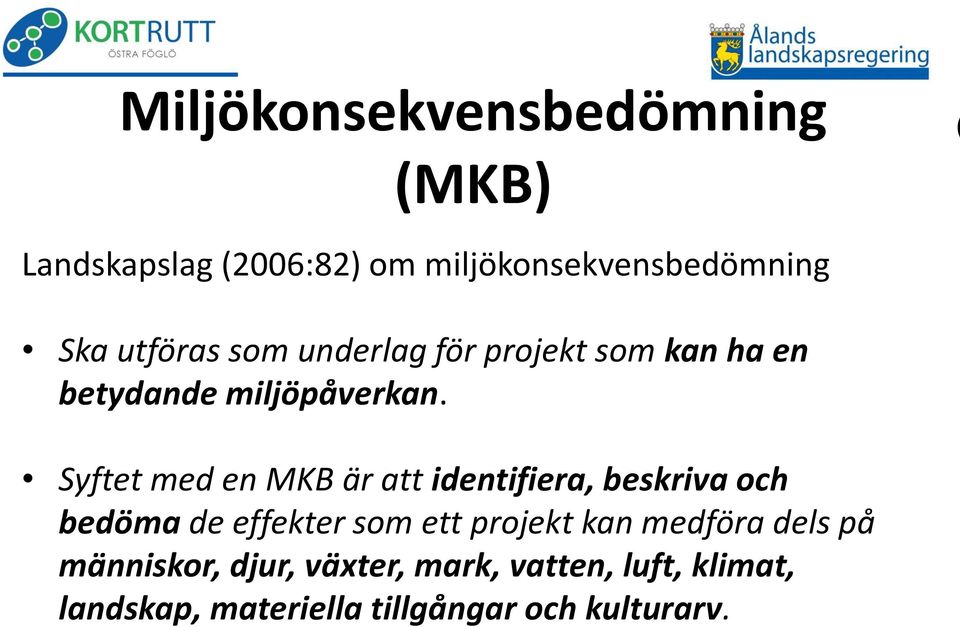 Syftet med en MKB är att identifiera, beskriva och bedöma de effekter som ett projekt kan