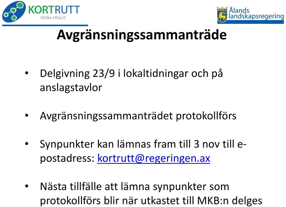 lämnas fram till 3 nov till epostadress: kortrutt@regeringen.