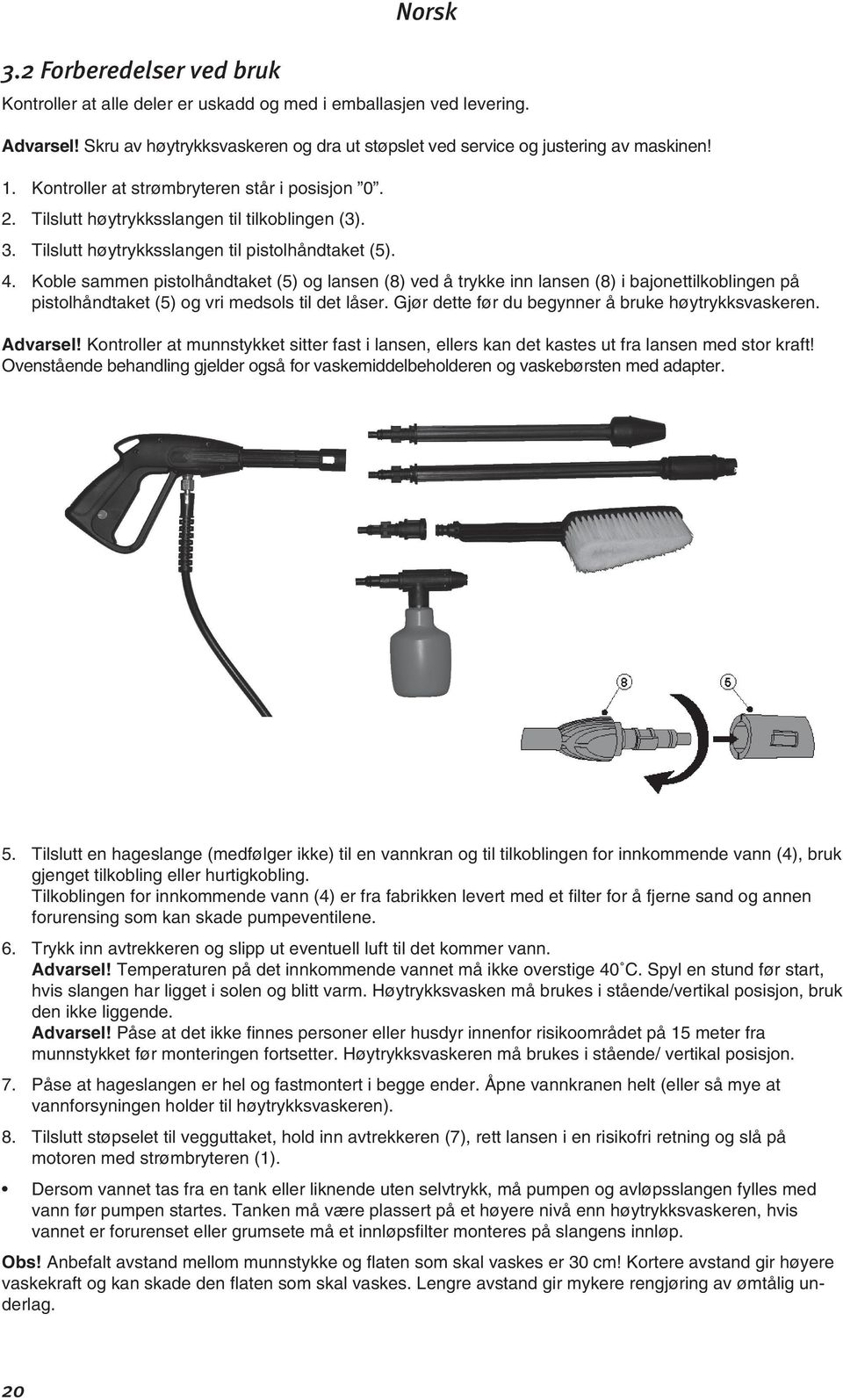 Koble sammen pistolhåndtaket (5) og lansen (8) ved å trykke inn lansen (8) i bajonettilkoblingen på pistolhåndtaket (5) og vri medsols til det låser.