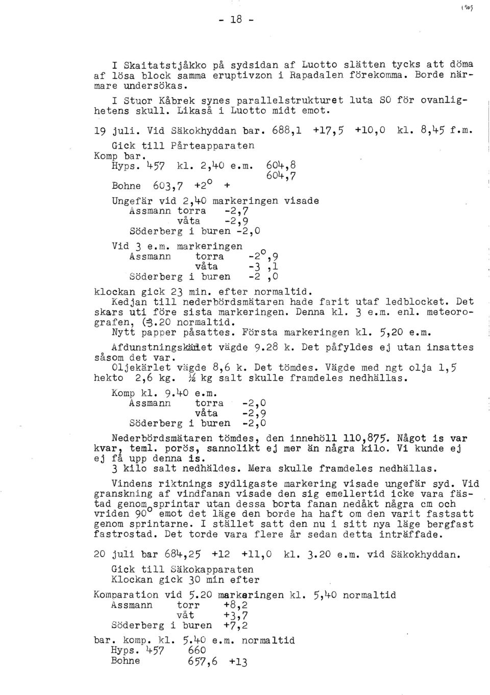 Hyps. 457 kl. 2,40 e.m. 604,8 604,7 Bohne 603,7 +2 0 + Ungefär vid 2,40 markeringen visade Assmann torra -2,7 våta -2,9 Söderberg i buren -2,0 Vid 3 e.m. markeringen o Assmann torra -2,9 våta -3,l Söderberg i buren -2,0 klockan gick 23 min.