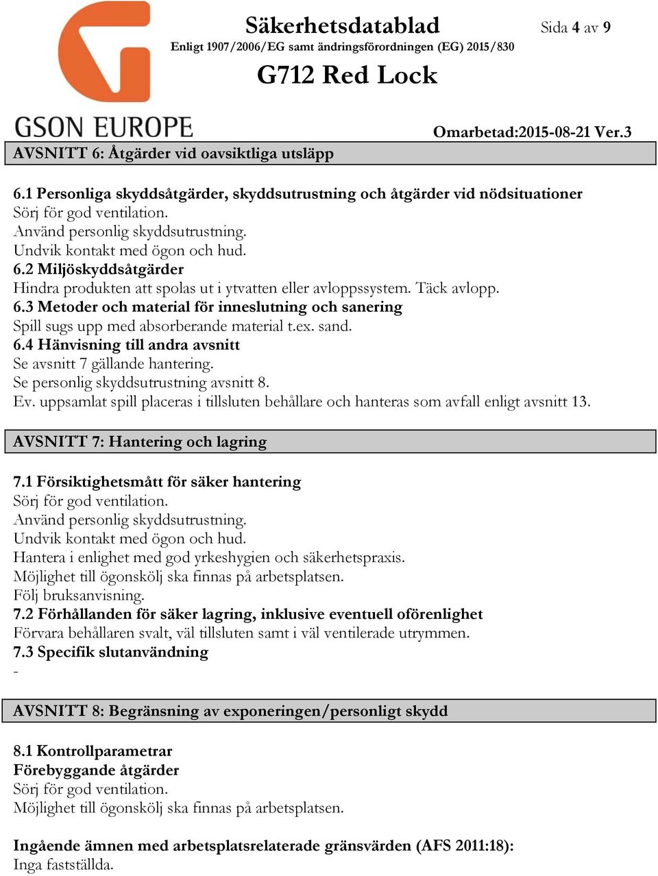 ex. sand. 6.4 Hänvisning till andra avsnitt Se avsnitt 7 gällande hantering. Se personlig skyddsutrustning avsnitt 8. Ev.