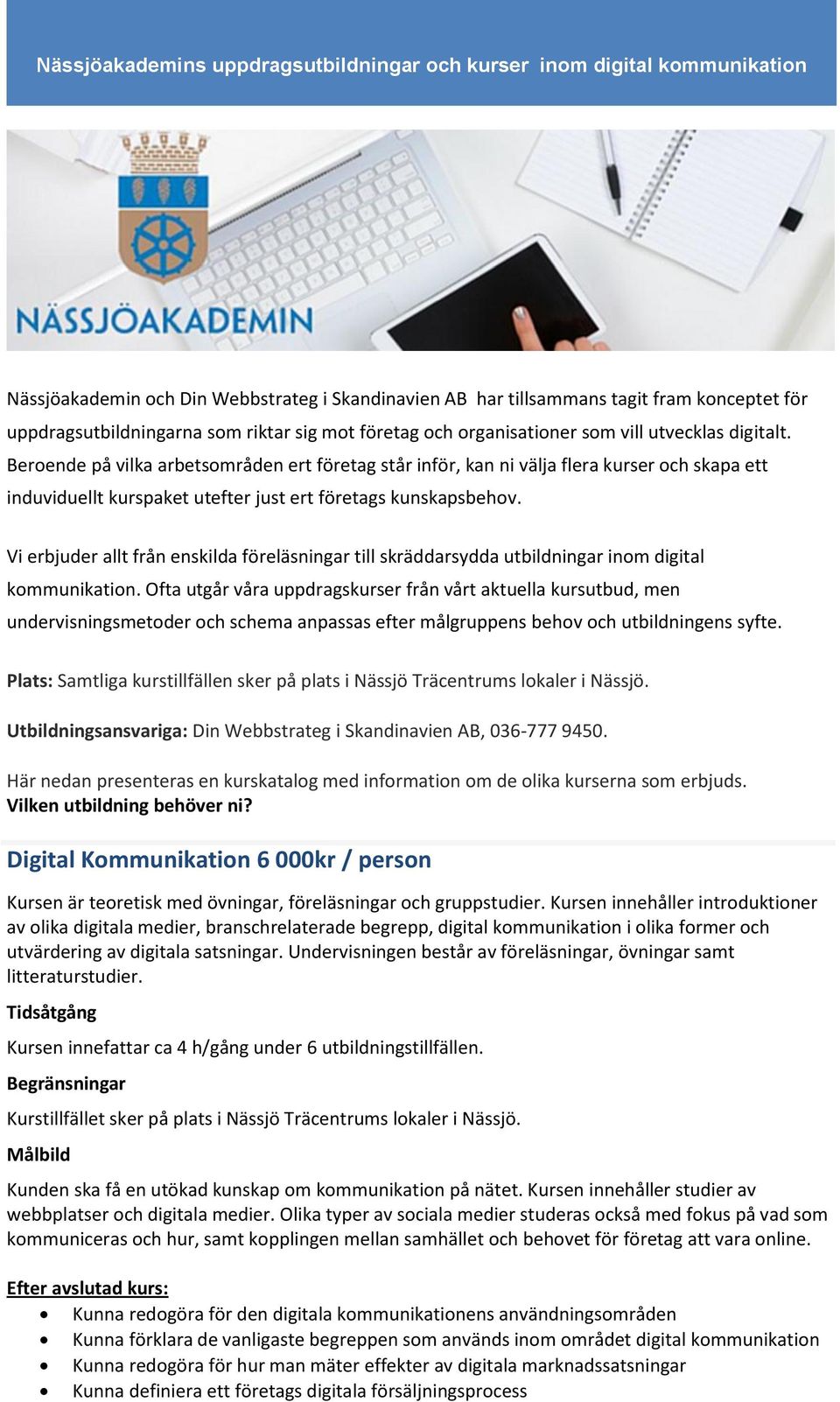 Vi erbjuder allt från enskilda föreläsningar till skräddarsydda utbildningar inom digital kommunikation.