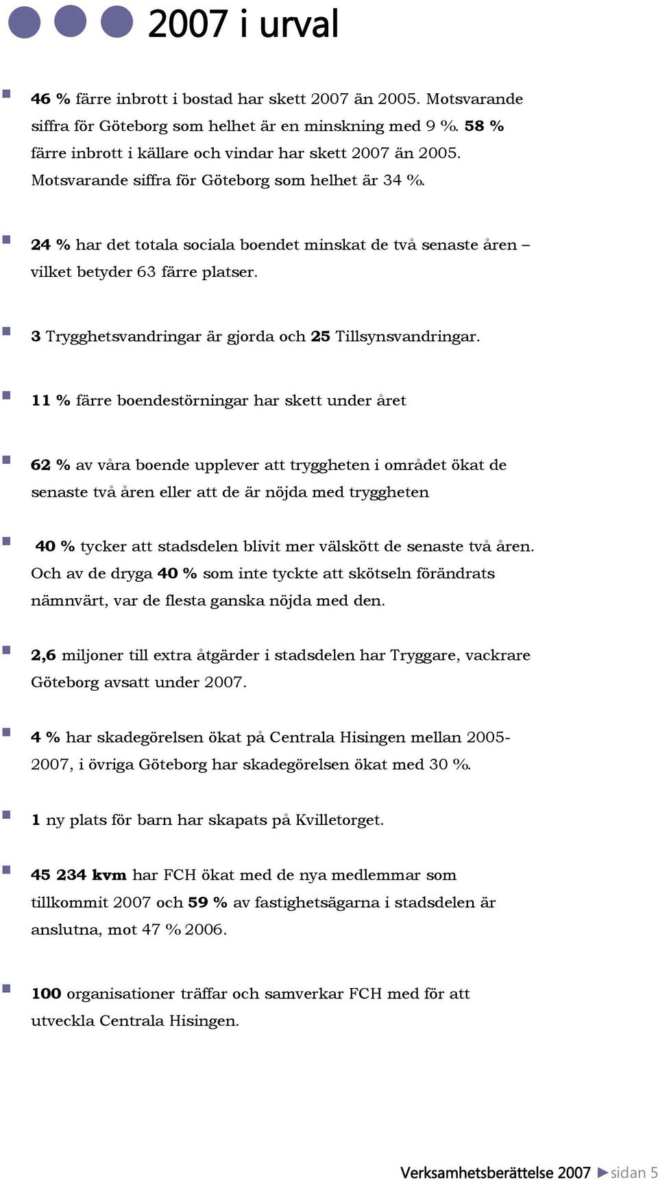 3 Trygghetsvandringar är gjorda och 25 Tillsynsvandringar.