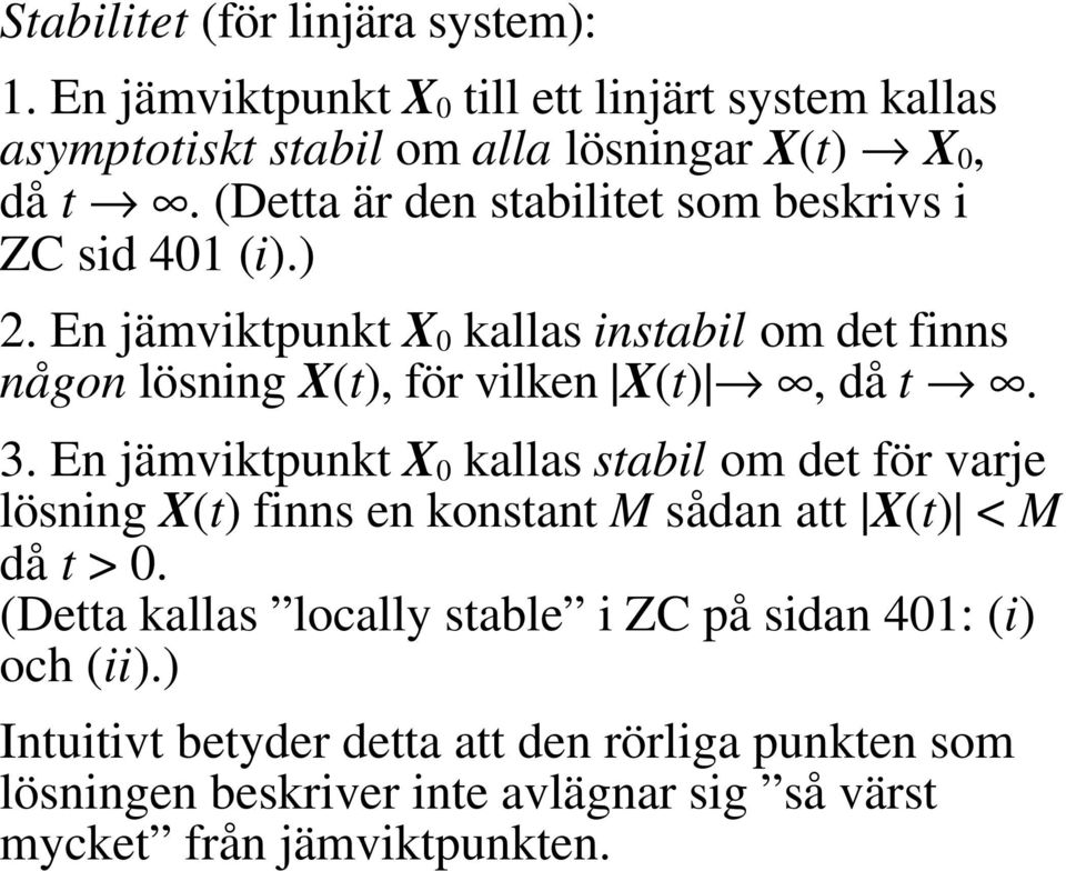 En jämviktpunkt X 0 kallas instabil om det finns någon lösning X(t), för vilken X(t), då t. 3.