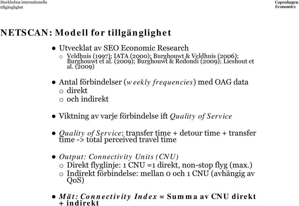 (2009) Antal förbindelser (weekly frequencies) med OAG data o direkt o och indirekt Viktning av varje förbindelse ift Quality of Service Quality of Service: