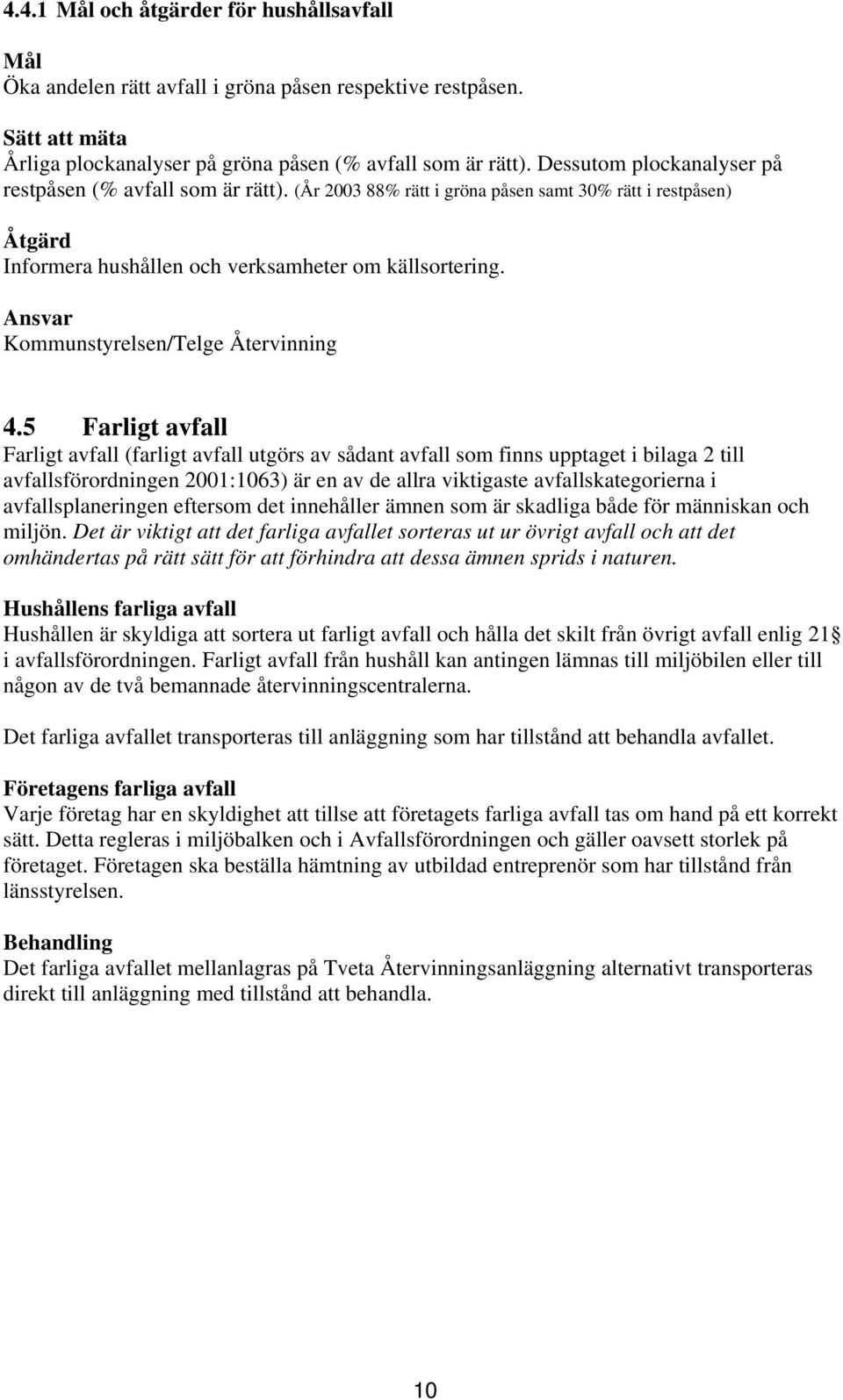 Ansvar Kommunstyrelsen/Telge Återvinning 4.